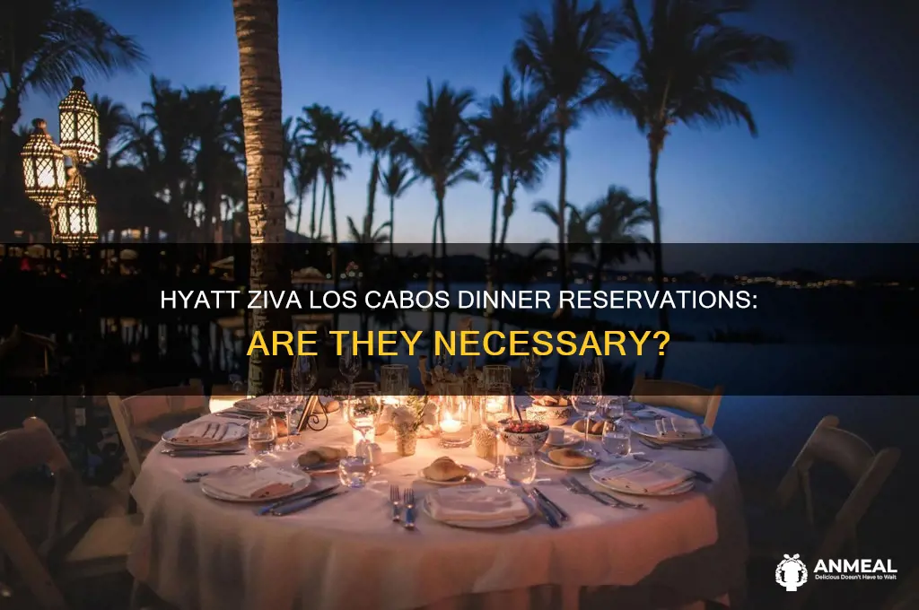 do you need dinner reservations at hyatt ziva los cabos