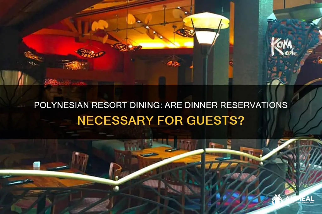 do you need dinner reservations at polynesian resort