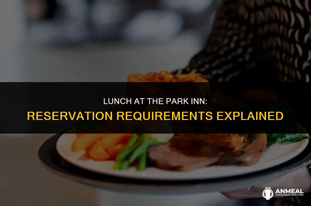 do you need reservations for lunch at the park inn