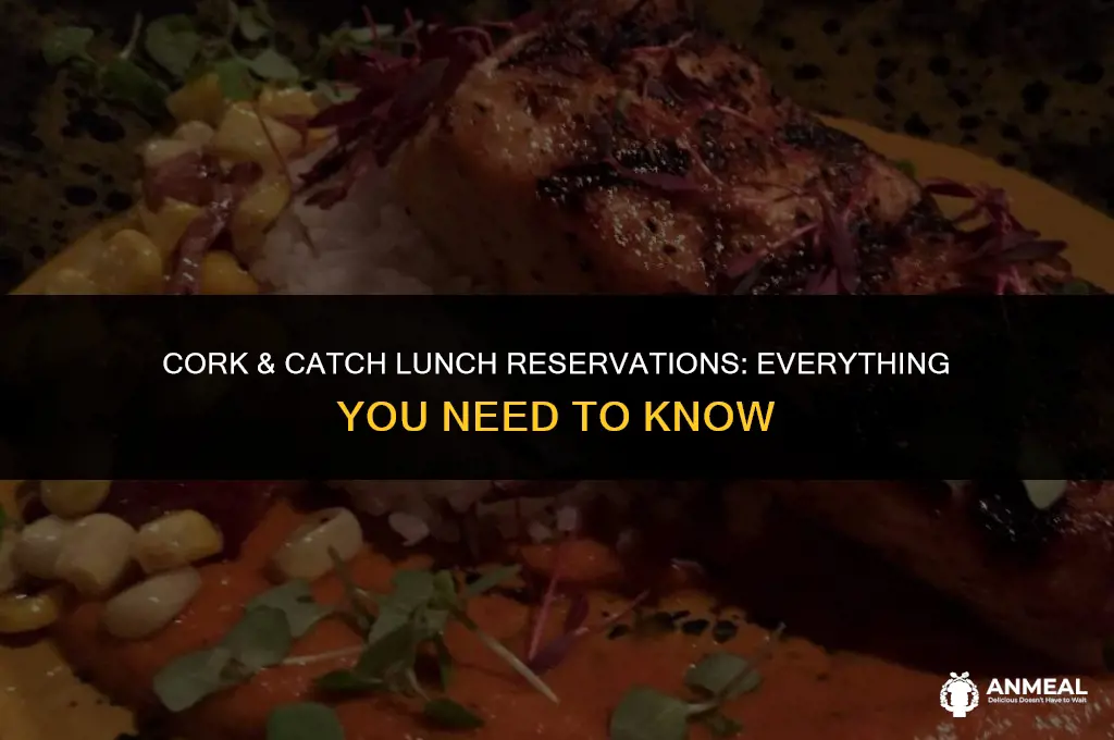 do you need reservations to cork & catch for lunch