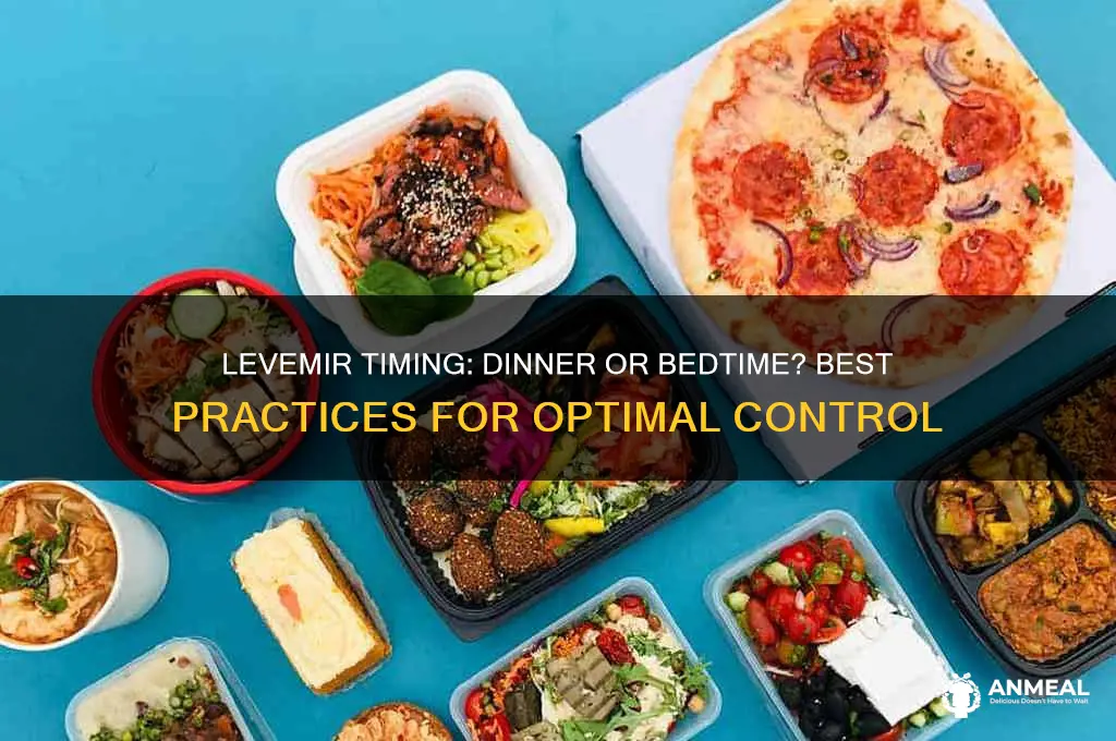 do you take levimir at dinner or at bedtime
