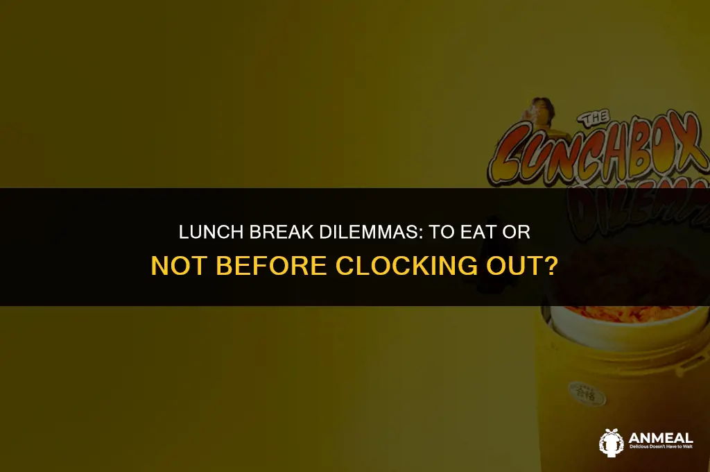 do you take lunch before you clock out of work
