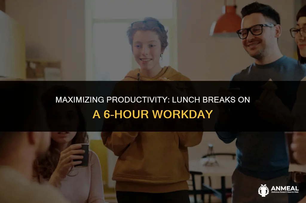 do you take lunch on only 6 hrs of work