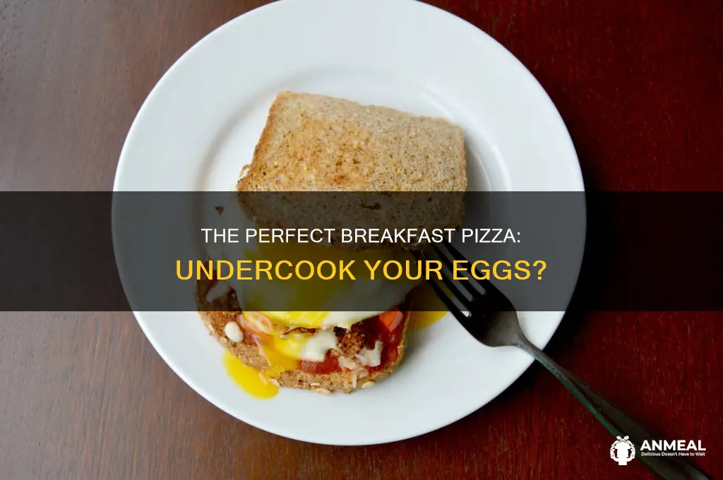 do you undercook eggs for breakfast pizza