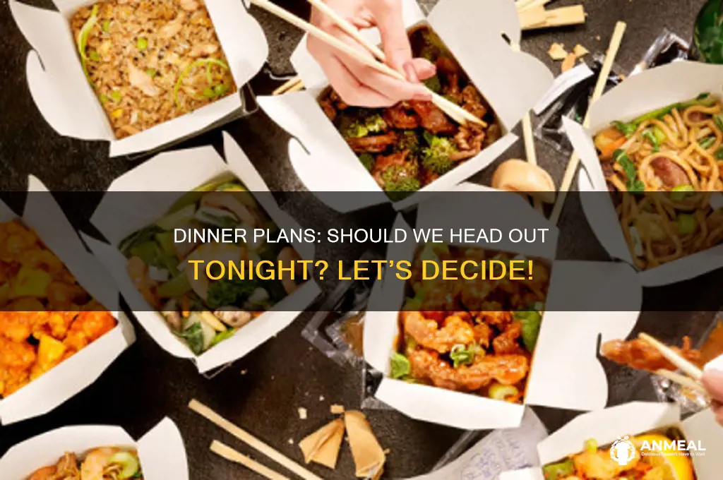 do you wanna go out for dinner