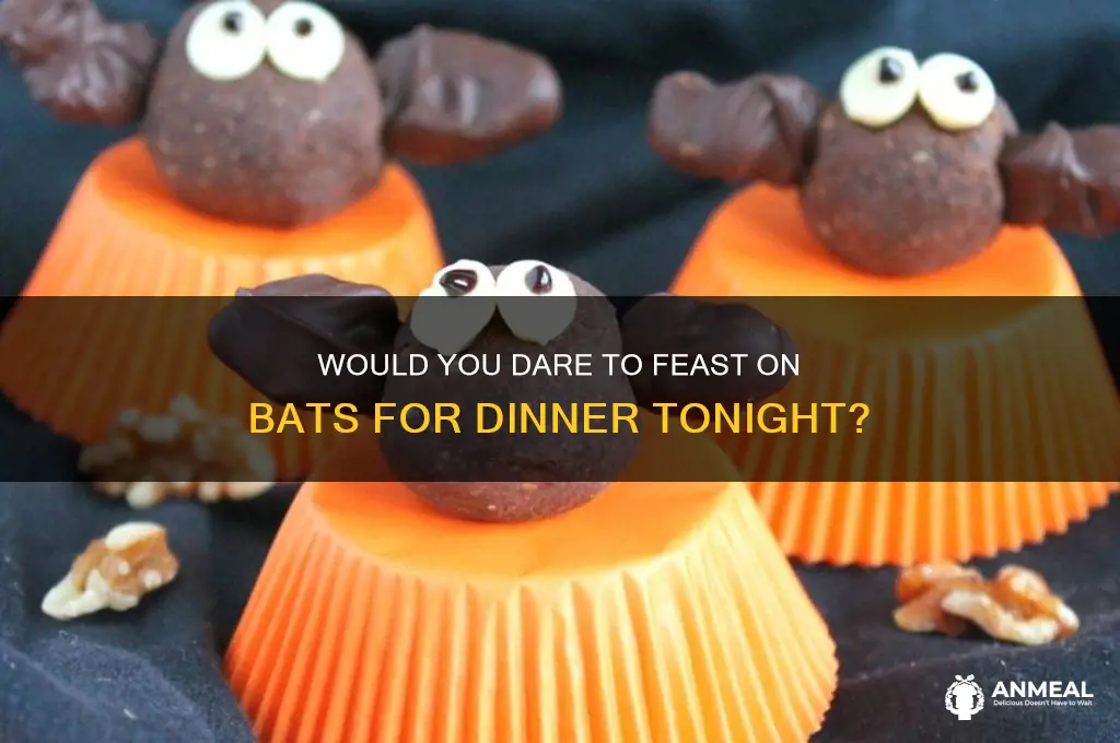 do you want a bat for dinner