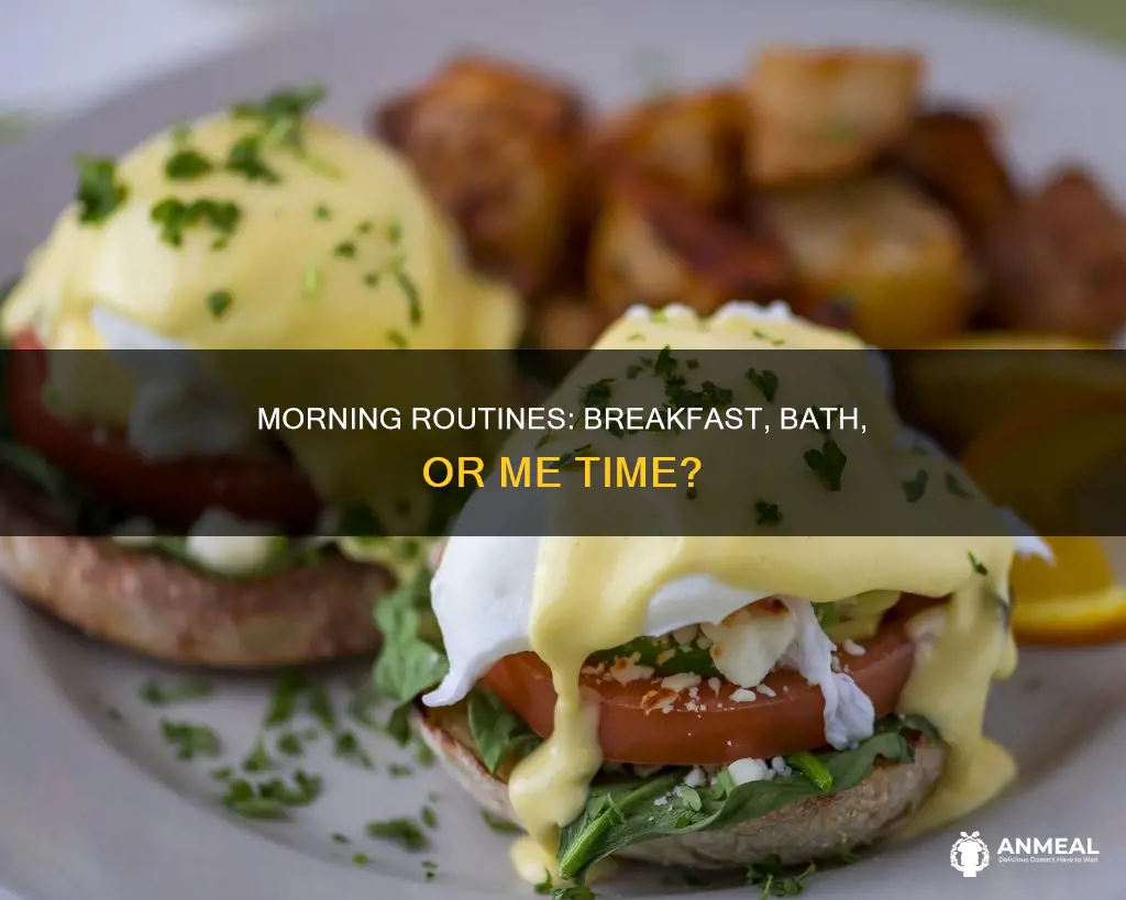 do you want breakfast a bath or me