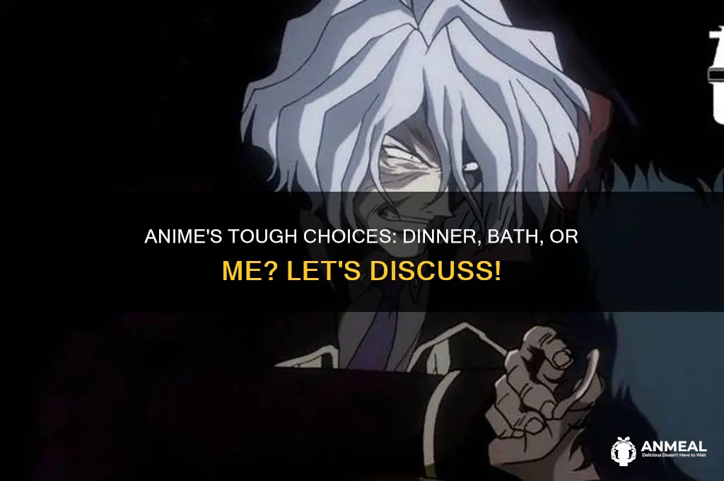 do you want dinner a bath or me anime
