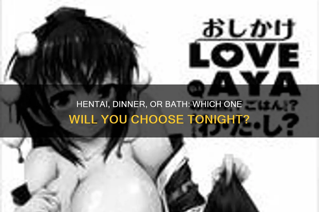 do you want dinner take a bath or me hentai