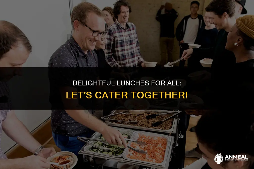 do you want me to cater lunches for everyone