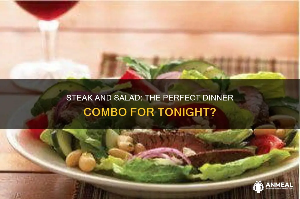 do you want steak and salad for dinner