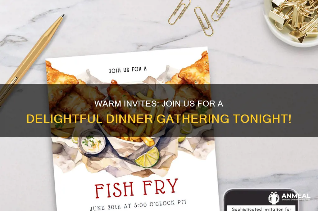 do you want to come for dinner