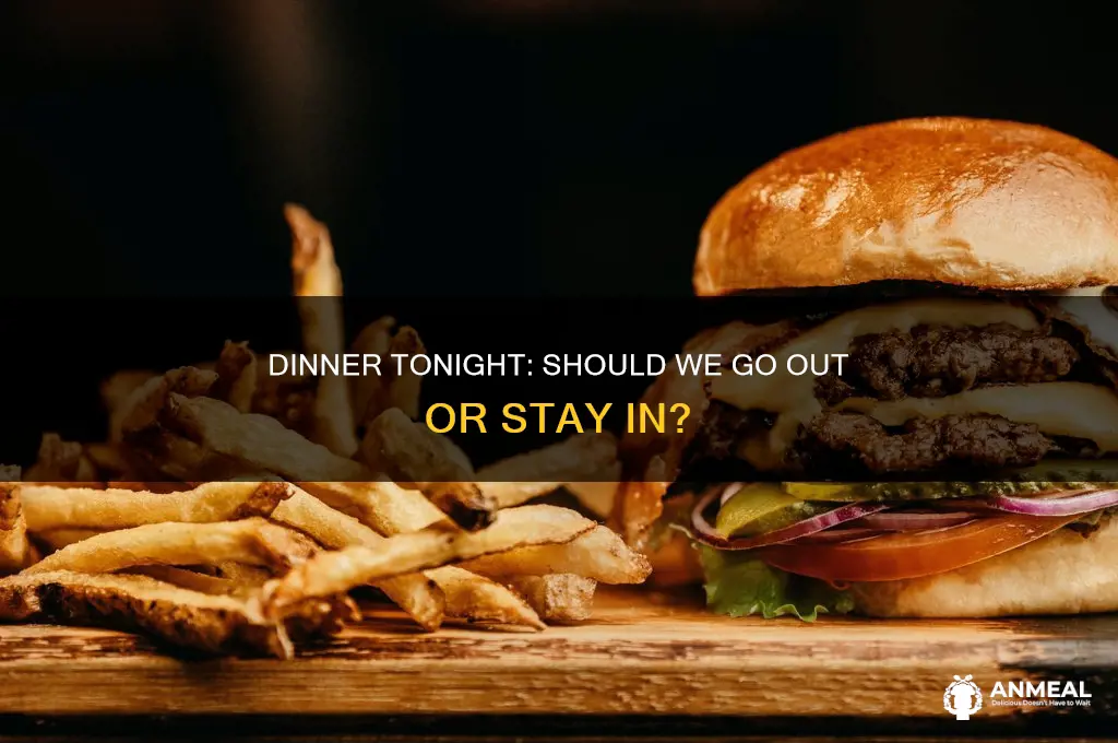 do you want to go to dinner tonight