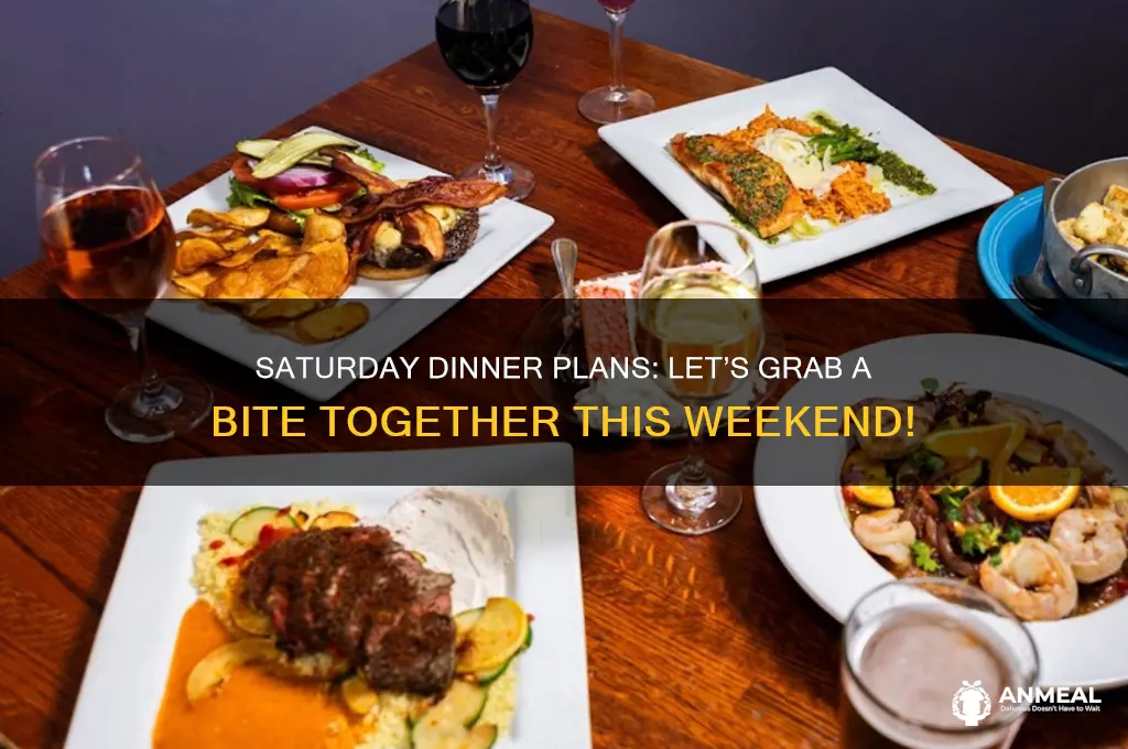 do you want to grab dinner on saturday