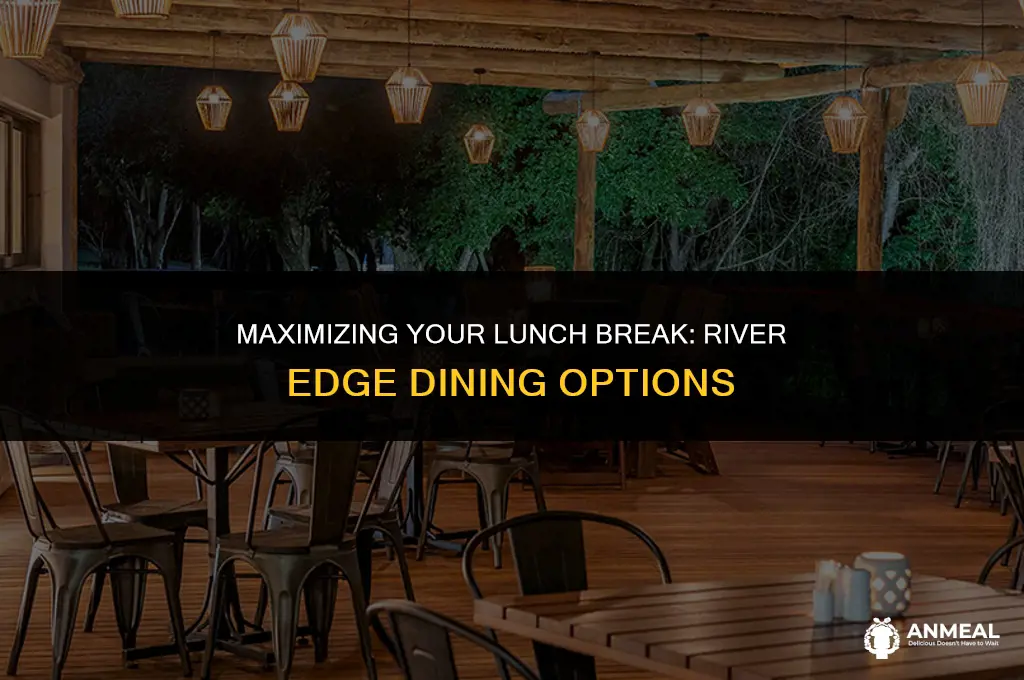 do youget an hour lunch at river edge
