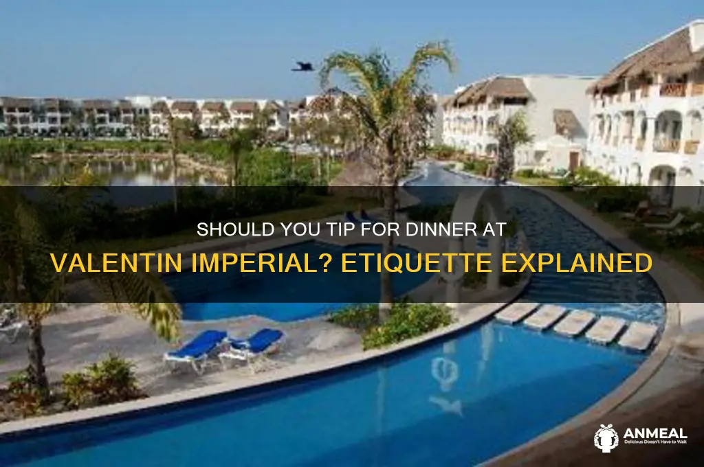 do ypu tip for dinner at valentin imperial