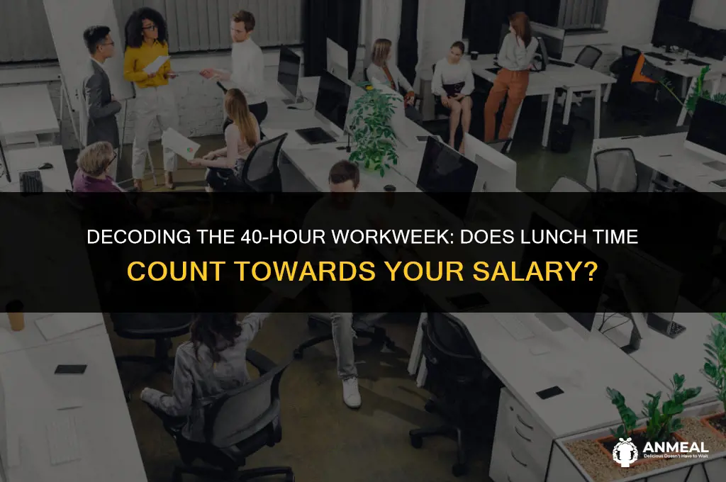 does a 40 hour work week include lunch salary