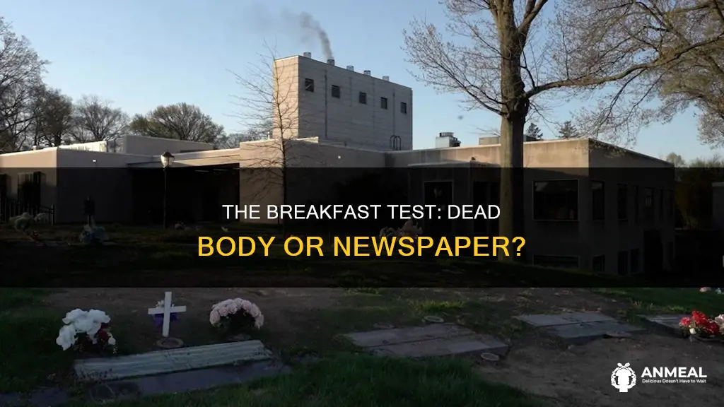 does a dead bpdy pass the newspaper breakfast test