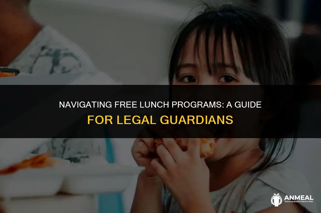 does a legal guardianship qualify for the free lunch programs