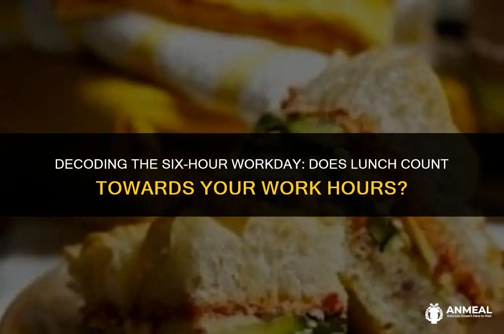 does a six hour work week include lunch