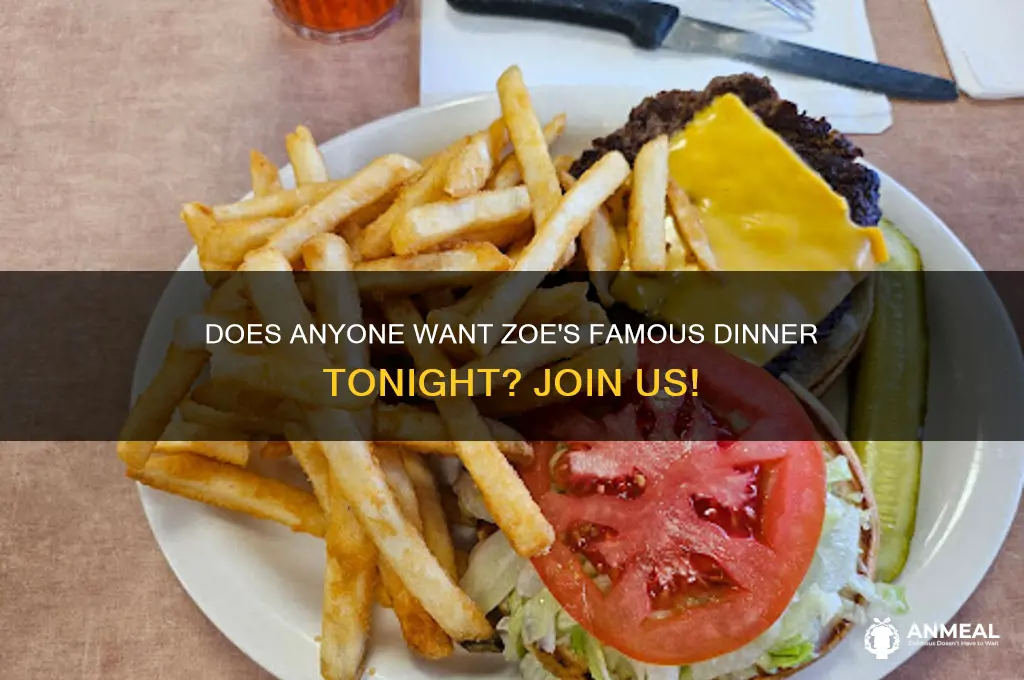 does anyone want zoes for dinner tn