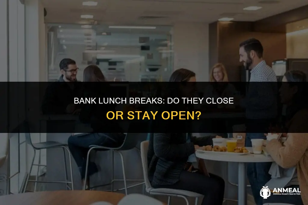 does bank close for lunch