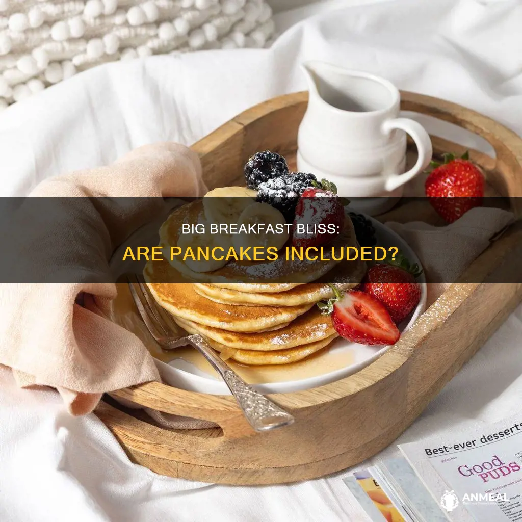 does big breakfast come with pancakes