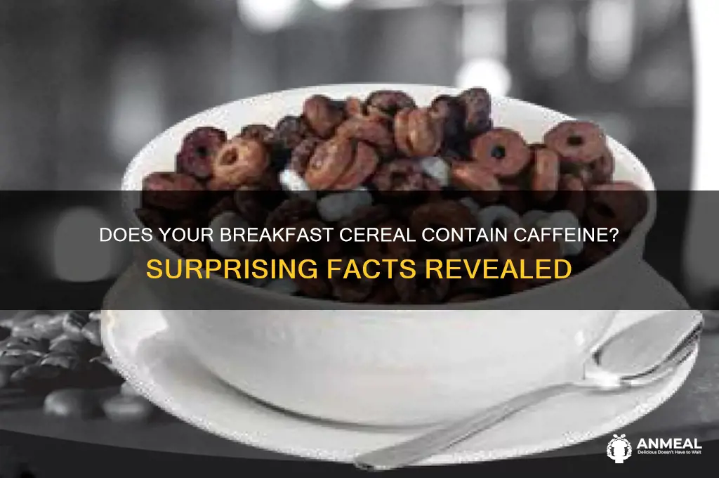 does breakfast cereal contain caffeine