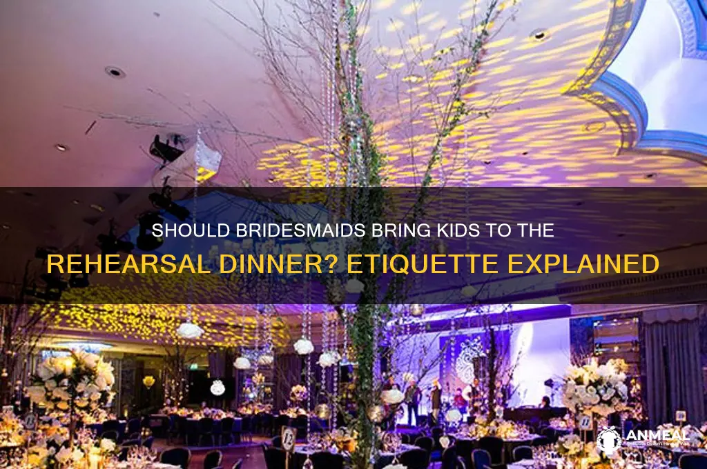 does bridemaids bring their children to rehaersal dinner