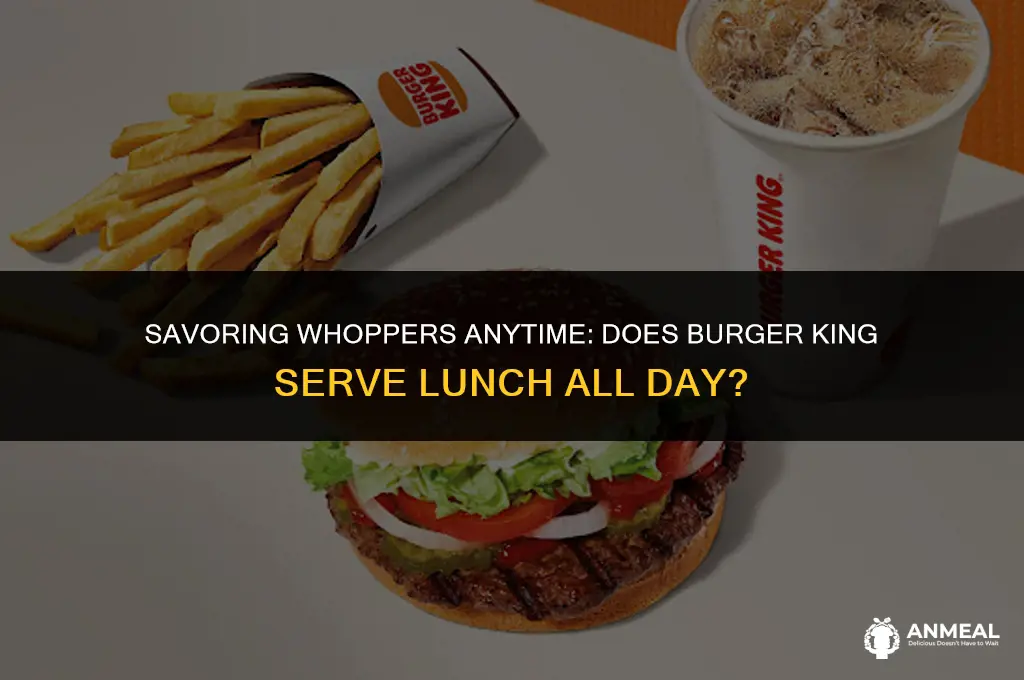does burger king do lunch all day