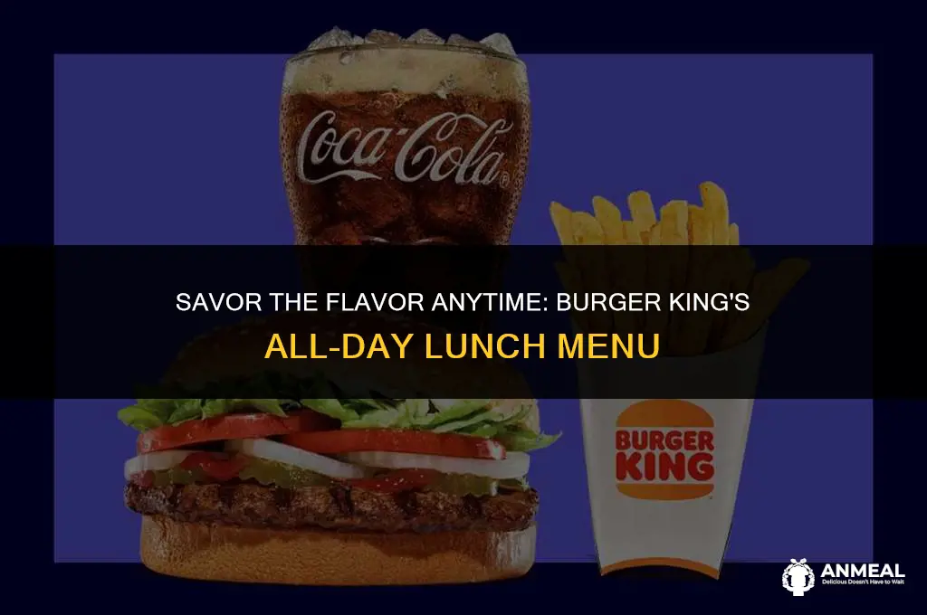 does burger king sell lunch all day long
