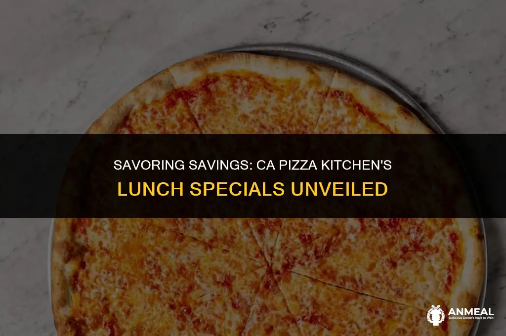 does ca pizza kitchen have lunch specials