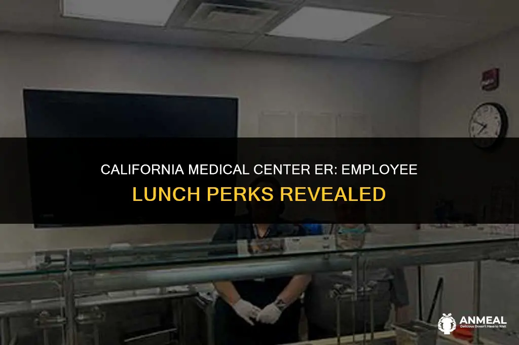 does california medical center er provide lunch to employees