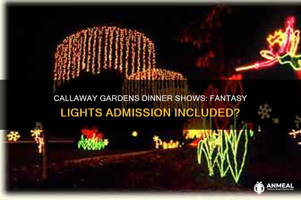 does callaway gardens dinner shows include fantasy lights admission