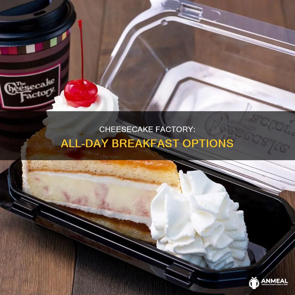does cheesecake factory have breakfast all day