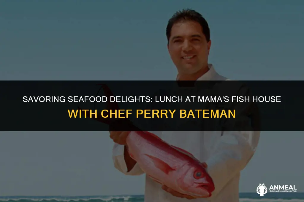 does chef perry bateman do lunch at mamas fish house
