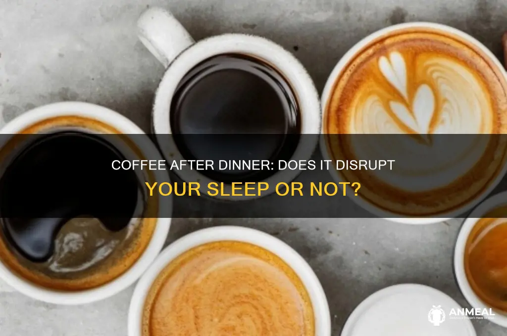 does coffee after dinner keep you awake