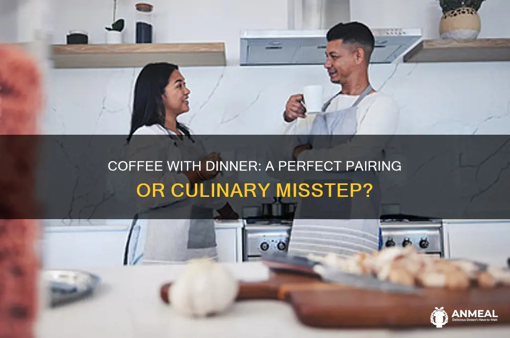 does coffee go with dinneer