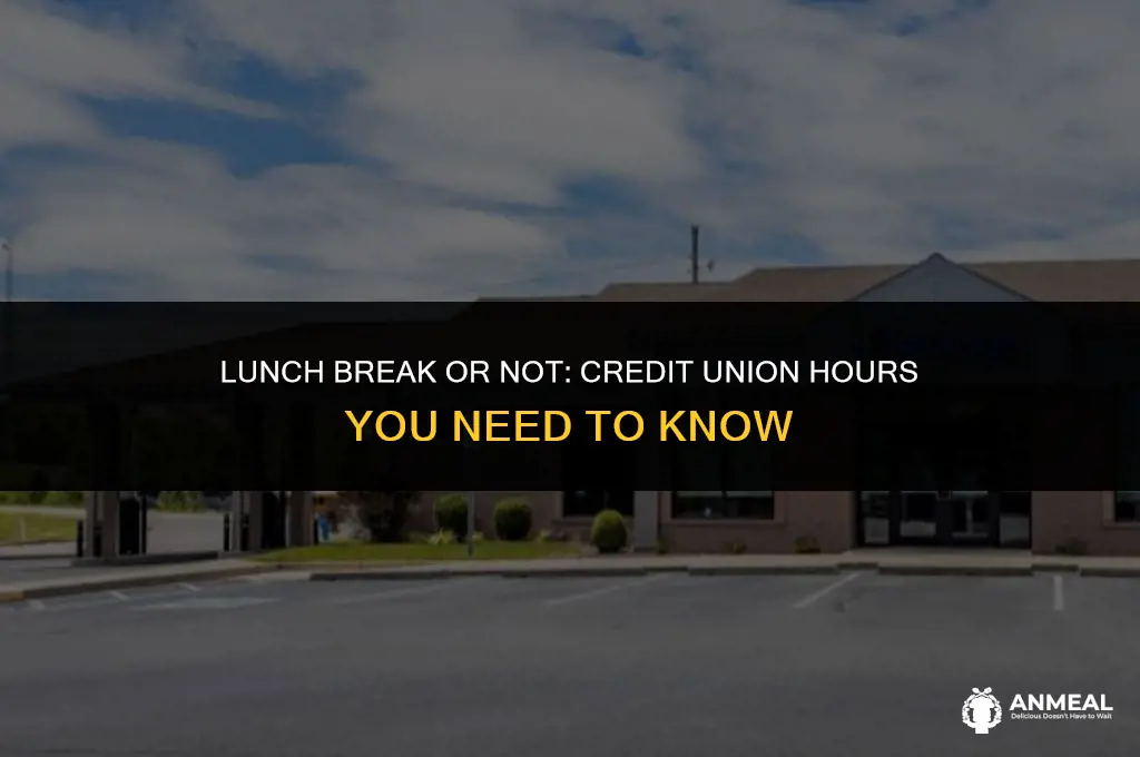 does credit union close for lunch