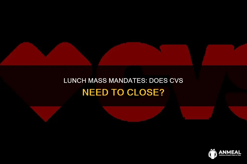 does cvs have to close for lunch mass