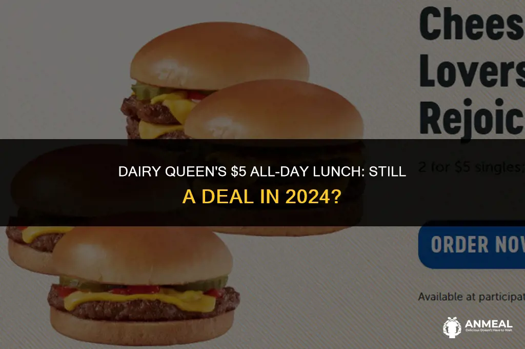does dairy queen still have all day 5 dollar lunch