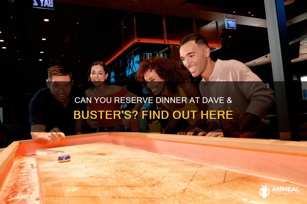 does dave and busters take dinner reservations
