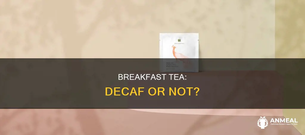 does decaf breakfast tea have caffeine