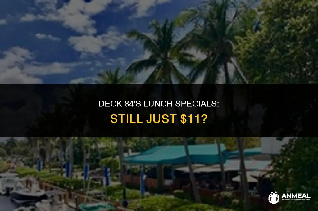 does deck 84 still have 11 dollars lunch specials