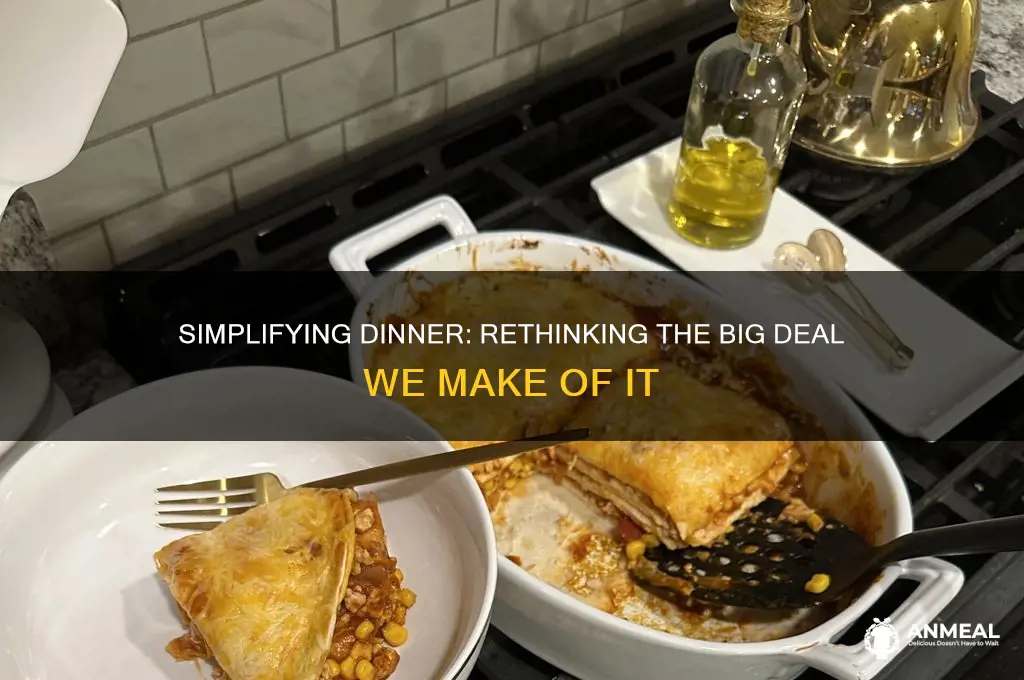 does dinner have to be such a big deal