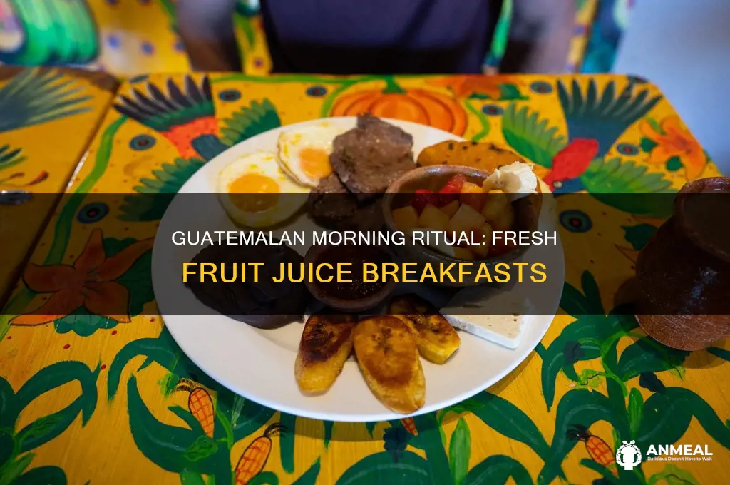 does guatamala drink fruit juice for breakfast