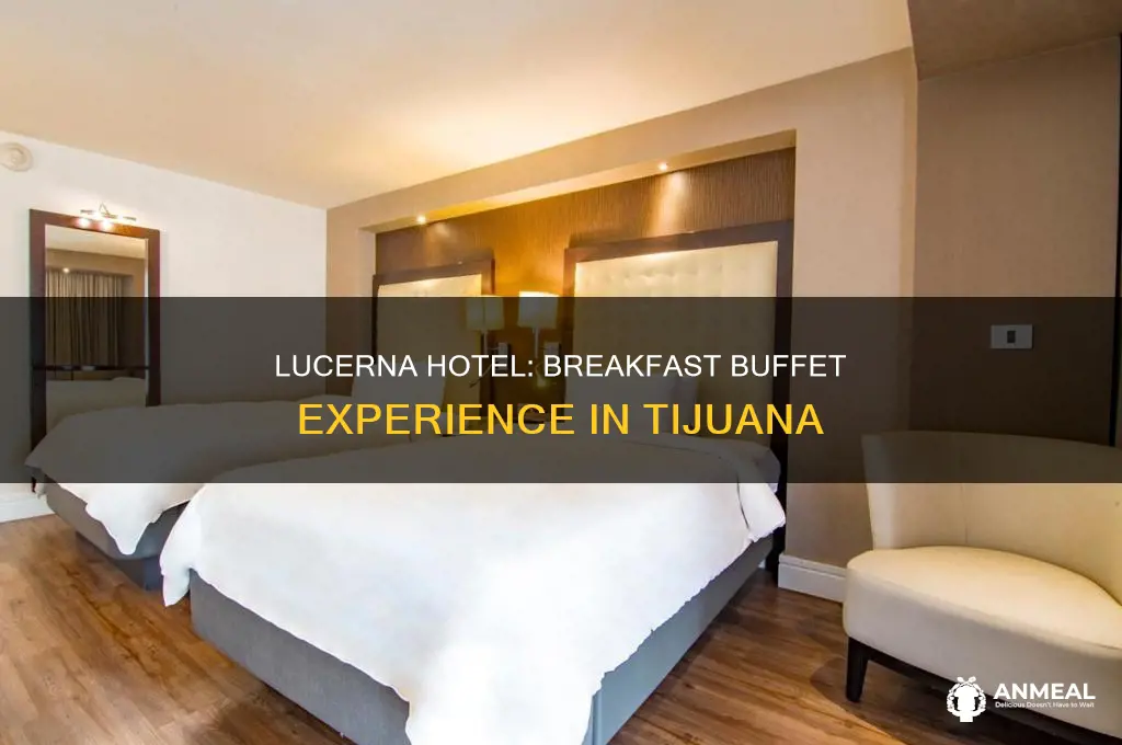 does hotel lucerna have a breakfast buffet in tijuana