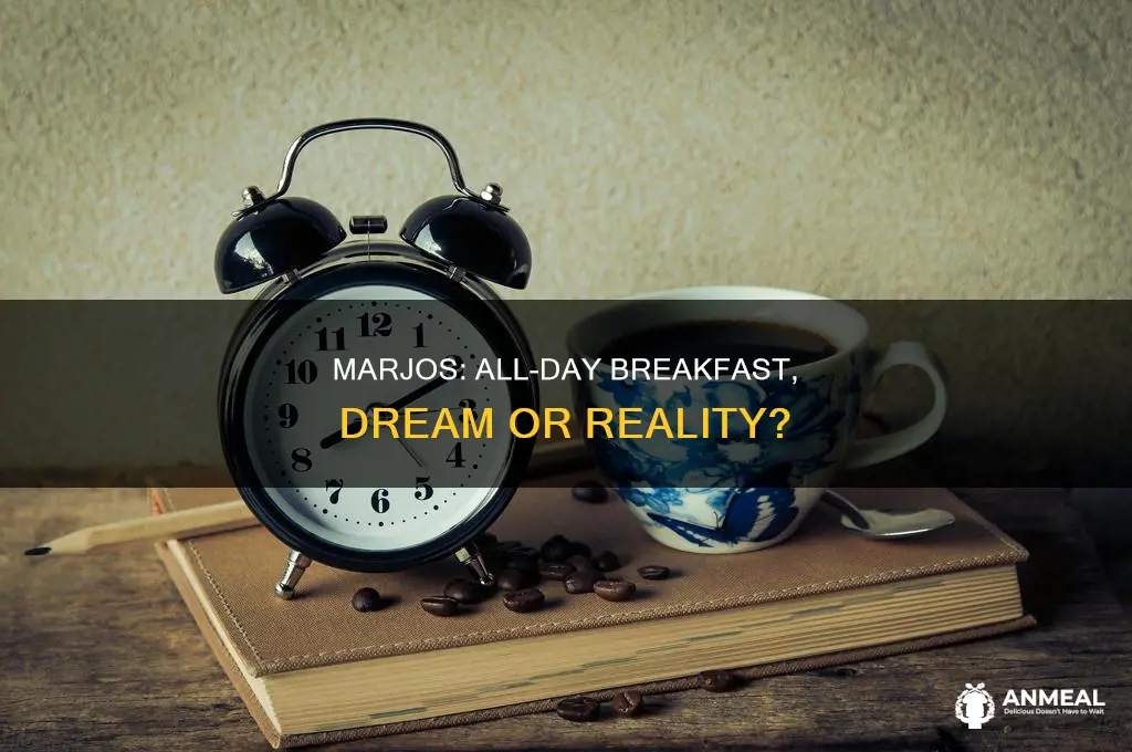 does marjos have breakfast all day