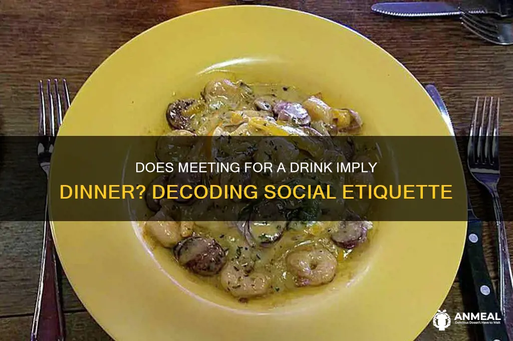 does meeting for a drink mean dinner