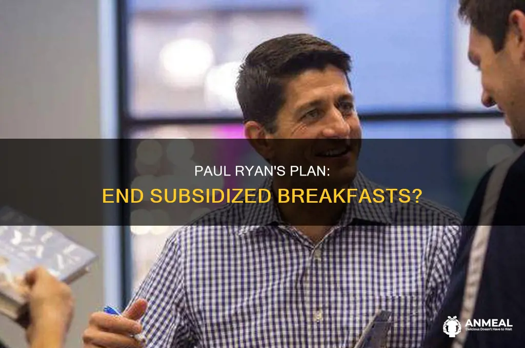 does paul ryan want to stop subsidized breakfasts